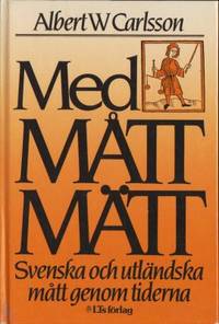 Med mått mätt. Svenska och utländska mått genom…