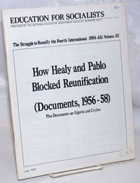 The struggle to reunify the Fourth International (1954-63): Volume 3. How Healy and Pablo blocked reunification (Documents, 1956-58). Plus documents on Algeria and Ceylon