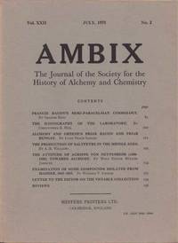 Ambix. The Journal of the Society for the History of Alchemy and Early Chemistry Vol. XXII, No. 2. July, 1975 by Anon