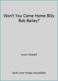 Won't You Come Home Billy Bob Bailey?