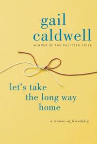 Let's Take the Long Way Home : A Memoir of Friendship