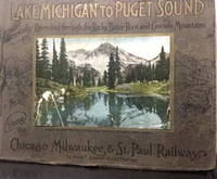 cover of Lake Michigan to Puget Sound : a scenic guide book : electrically operated through the Rocky, Bitter Root and Cascade Mountains : along The Chicago, Milwaukee & St. Paul Railway.
