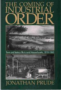 cover of THE COMING OF INDUSTRIAL ORDER Town and Factory Life in Rural Massachusetts, 1810-1860
