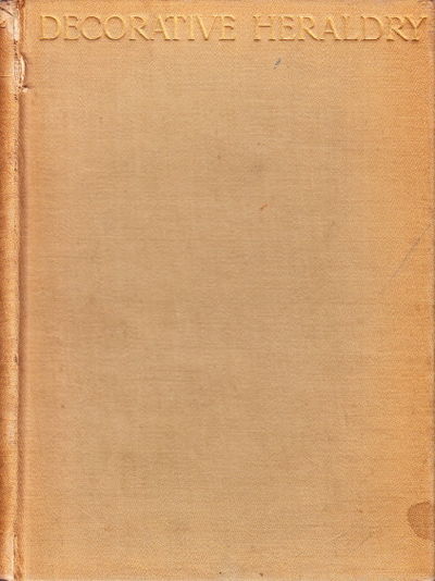 Decorative Heraldry. A Practical Handbook of its…