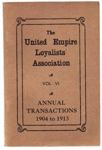 image of The United Empire Loyalists' Association Vol. VI. Annual Transactions 1904 to 1913