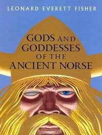 The Gods and Goddesses of the Ancient Norse by Leonard Everett Fisher - 2001