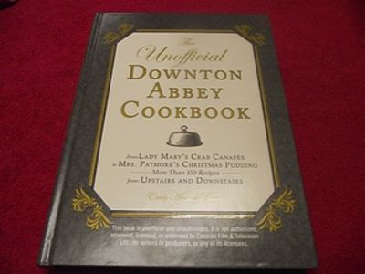 The-Unofficial-Downton-Abbey-Cookbook-From-Lady-Marys-Crab-Canapes-to-Mrs-Patmores-Christmas-Pudding--More-Than-150-Recipes-from-Upstairs-and-Downstairs-Unofficial-Cookbook