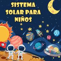 SISTEMA SOLAR PARA NIÑOS: El primer gran libro del espacio y los planetas, todo sobre el sistema...