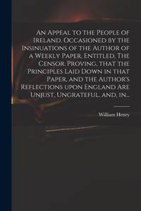 An Appeal to the People of Ireland. Occasioned by the Insinuations of the Author of a Weekly...