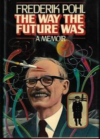 THE WAY THE FUTURE WAS: A Memoir by Pohl, Frederik - 1978