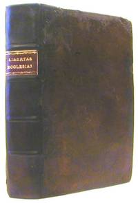 Libertas Ecclesiastica, Or, A Discourse Vindicating the Lawfulness of Those Things Which are...