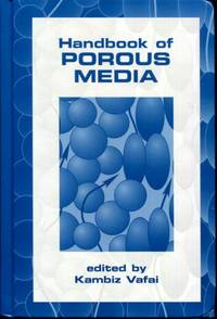 Handbook of Porous Media by Vafai, Kambiz [Editor]; Vafai, Kambiz [Editor]; - 2000-07-12