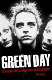 Green Day: American Idiots & the New Punk Explosion. by Ben Myers