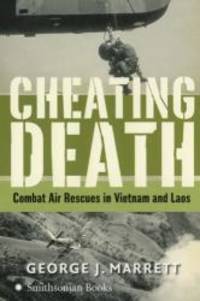 Cheating Death: Combat Air Rescues in Vietnam and Laos by George J. Marrett - 2006-05-03