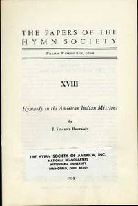 THE PAPERS OF THE HYMN SOCIETY, XVIII, HYMNODY IN THE AMERICAN INDIAN MISSIONS