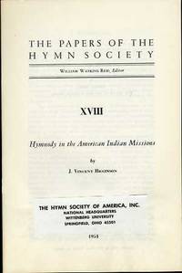 THE PAPERS OF THE HYMN SOCIETY, XVIII, HYMNODY IN THE AMERICAN INDIAN  MISSIONS