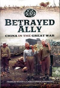 image of Betrayed Ally: China in the Great War