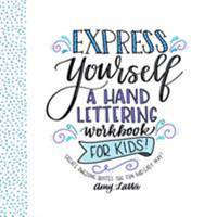Express Yourself: a Hand Lettering Workbook for Kids : Create Awesome Quotes the Fun and Easy Way!