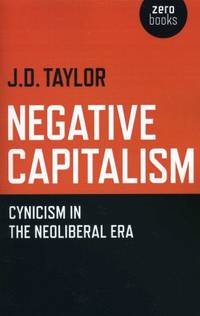 Negative Capitalism: Cynicism in the Neoliberal Era