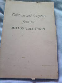 PAINTINGS AND SCULPTURE FROM THE MELLON COLLECTION by National Gallery of Art - 1949-01-01