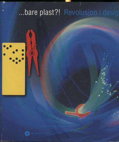 ... bare plast?!. Revolusjon i design. Norsk…