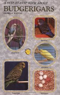 Step-By-Step Book About Budgerigars/Parakeets Radtke, Georg by Radtke, Georg - 1987-08-01