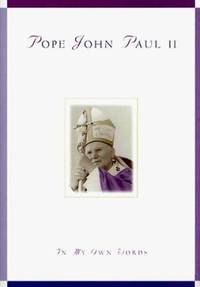 Pope John Paul II : In My Own Words by Pope John Paul II - 1998