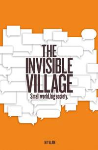 The Invisible Village: Small World, Big Society by M Y Alam