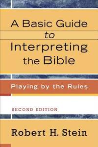 A Basic Guide to Interpreting the Bible : Playing by the Rules