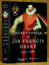 Secret Voyage of Sir Francis Drake 1577-1580 by Bawlf, Samuel - 2003