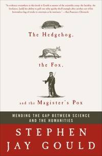 The Hedgehog, the Fox, and the Magister's Pox : Mending the Gap Between Science and the Humanities