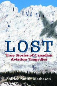 Lost : True Stories of Canadian Aviation Tragedies by Shirlee Smith Matheson - 2005