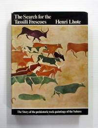 The Search for the Tassili Frescoes: The Story of the Prehistoric Rock-paintings of the Sahara by Lhote, Henri - 1973