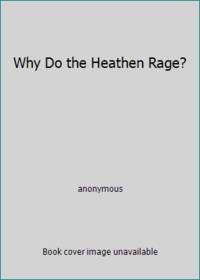 Why Do the Heathen Rage?