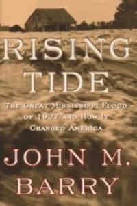 Rising Tide: The Great Mississippi Flood of 1927 and How It Changed America by John M. Barry - 1997-07-02