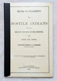 Record of Engagements with Hostile Indians Within the Military Division of the Missouri, from 1868 to 1882, Lieutenant General P. H. Sheridan, Commanding