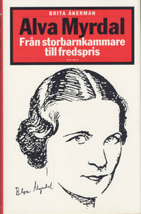 Alva Myrdal. Från storbarnkammare till fredspris.