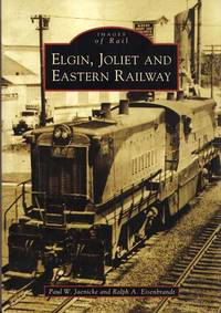 Elgin, Joliet and Eastern Railway (Images of Rail) by Ralph A Paul W. and Eisenbrandt - Paperback - 1st Edition - 2007 - from Adelaide Booksellers (SKU: BIB307204)