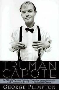 Truman Capote : In Which Various Friends, Enemies, Acquaintances and Detractors Recall His Turbulent Career by George Plimpton - 1997