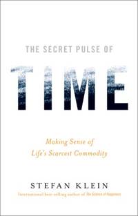 The Secret Pulse of Time: Making Sense of Life&#039;s Scarcest Commodity by Frisch, Shelley Laura