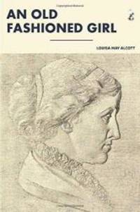 An Old-Fashioned Girl by Louisa May Alcott - 2018-07-14