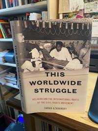 This Worldwide Struggle: Religion and the International Roots of the Civil Rights Movement