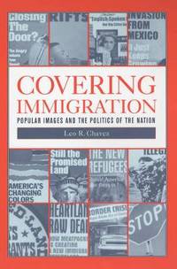 Covering Immigration: Popular Images and the Politics of the Nation