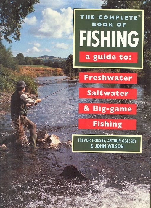 The Complete Book of Fishing A Guide to Fresh Water, Salt Water and