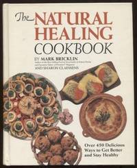 The Natural Healing Cookbook ;  Over 450 Delicious Ways to Get Better and  Stay Healthy  Over 450...