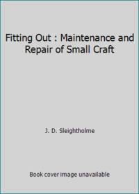 Fitting Out : Maintenance and Repair of Small Craft