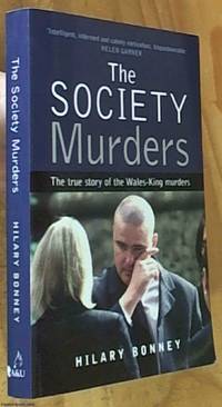 The Society Murders &amp;#150; the true story of the Wales-King murders by Bonney, Hilary - 2003