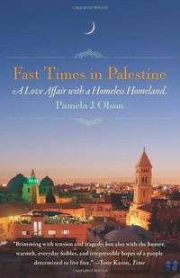 Fast Times in Palestine: A Love Affair with a Homeless Homeland by Olson, Pamela