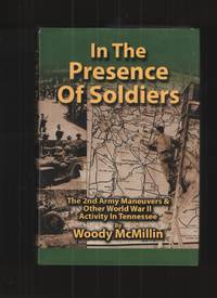 cover of In the Presence of Soldiers, the 2nd Army Maneuvers & Other World War II Activity in Tennessee