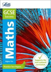 Letts GCSE Practice Test Papers - GCSE Maths Higher: Practice Test Papers: GCSE Grade 9-1 (Letts...